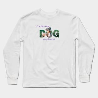 I wish my dog was here - schnauzer oil painting word art Long Sleeve T-Shirt